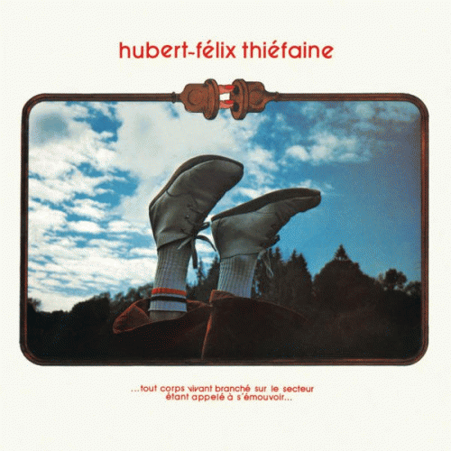 Hubert Felix Thiefaine : Tout Corps Vivant Branché sur le Secteur ...